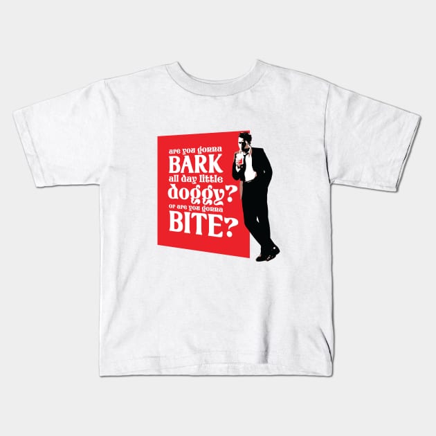 Are you gonna bark all day little doggy? Or are you gonna bite? Kids T-Shirt by BobbyShaftoe